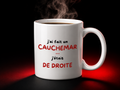 TASSE - J'AI FAIT UN CAUCHEMAR J'ÉTAIS DE DROITE